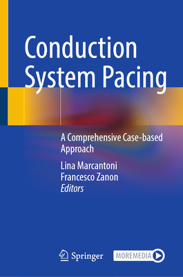 Conduction System Pacing: A Comprehensive Case-based Approach - Marcantoni, Lina (Editor), and Zanon, Francesco (Editor)