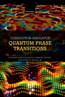 Conductor Insulator Quantum Phase Transitions - Dobrosavljevic, Vladimir (Editor), and Trivedi, Nandini (Editor), and Valles, Jr., James M. (Editor)