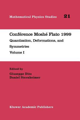 Conf�rence Mosh� Flato 1999: Quantization, Deformations, and Symmetries Volume I - Dito, Giuseppe (Editor), and Sternheimer, Daniel (Editor)