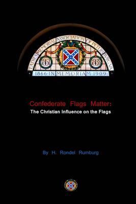 Confederate Flags Matter: The Christian Influence on the Flags - Rumburg, H Rondel