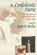 Confederate Nurse: The Diary of ADA W. Bacot, 1860-1863
