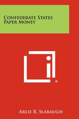Confederate States Paper Money - Slabaugh, Arlie R