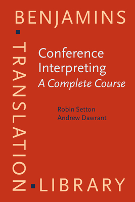 Conference Interpreting - A Complete Course - Setton, Robin, and Dawrant, Andrew