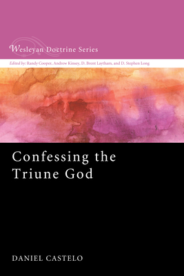 Confessing the Triune God - Castelo, Daniel
