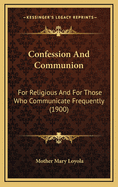 Confession and Communion: For Religious and for Those Who Communicate Frequently (1900)