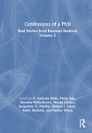 Confessions of a PhD: Real Stories from Doctoral Students, Volume 2