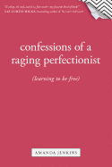 Confessions of a Raging Perfectionist