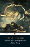 Confessions of an English Opium-Eater: And Other Writings