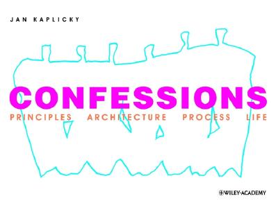 Confessions: Principles Architecture Process Life - Kaplicky, Jan