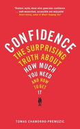 Confidence: The Surprising Truth About How Much You Need and How to Get it