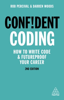 Confident Coding: How to Write Code and Futureproof Your Career - Percival, Rob, and Woods, Darren