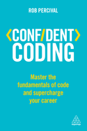 Confident Coding: Master the Fundamentals of Code and Supercharge Your Career