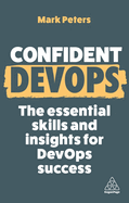 Confident DevOps: The Essential Skills and Insights for DevOps Success