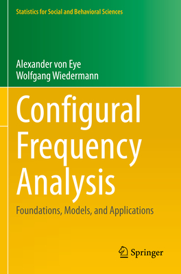 Configural Frequency Analysis: Foundations, Models, and Applications - von Eye, Alexander, and Wiedermann, Wolfgang