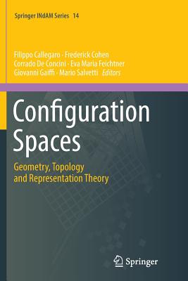 Configuration Spaces: Geometry, Topology and Representation Theory - Callegaro, Filippo (Editor), and Cohen, Frederick (Editor), and de Concini, Corrado (Editor)