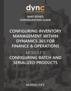 Configuring Inventory Management within Dynamics 365 for Finance & Operations: Module 5: Configuring Batch and Serialized Products