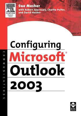 Configuring Microsoft Outlook 2003 - Mosher, Sue, and Sparnaaij, Robert, and Pulfer, Charlie