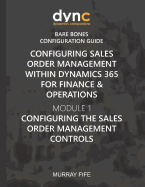 Configuring Sales Order Management within Dynamics 365 for Finance & Operations: Module 1: Configuring the Sales Order Management Controls