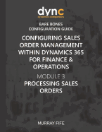 Configuring Sales Order Management within Dynamics 365 for Finance & Operations: Module 3: Processing Sales Orders