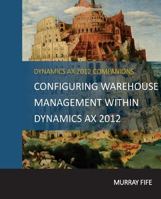 Configuring Warehouse Management Within Dynamics AX 2012 - Fife, Murray