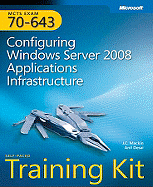 Configuring Windows Server� 2008 Applications Infrastructure: MCTS Self-Paced Training Kit (Exam 70-643)