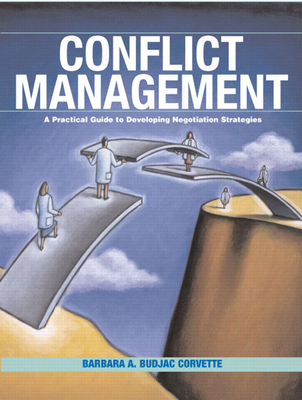 Conflict Management: A Practical Guide to Developing Negotiation Strategies - Budjac Corvette, Barbara