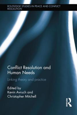 Conflict Resolution and Human Needs: Linking Theory and Practice - Avruch, Kevin (Editor), and Mitchell, Christopher (Editor)