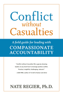 Conflict Without Casualties: A Field Guide for Leading with Compassionate Accountability