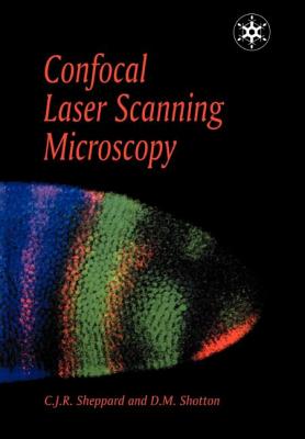 Confocal Laser Scanning Microscopy - Sheppard, Cjr, and Shotton, Dr.