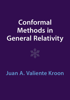 Conformal Methods in General Relativity - Kroon, Juan A Valiente