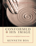 Conformed to His Image: Biblical and Practical Approaches to Spiritual Formation