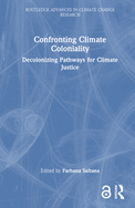 Confronting Climate Coloniality: Decolonizing Pathways for Climate Justice