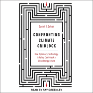 Confronting Climate Gridlock: How Diplomacy, Technology, and Policy Can Unlock a Clean Energy Future