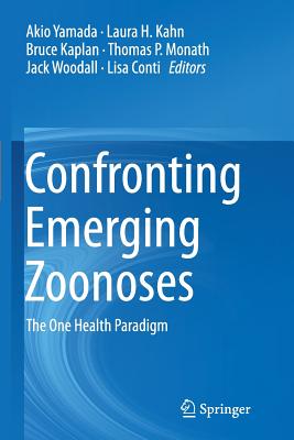 Confronting Emerging Zoonoses: The One Health Paradigm - Yamada, Akio (Editor), and Kahn, Laura H (Editor), and Kaplan, Bruce (Editor)