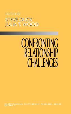 Confronting Relationship Challenges - Duck, Steve, and Wood, Julia T (Editor)