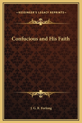 Confucious and His Faith - Forlong, J G R