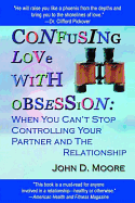 Confusing Love with Obsession: When You Can't Stop Controlling Your Partner and the Relationship