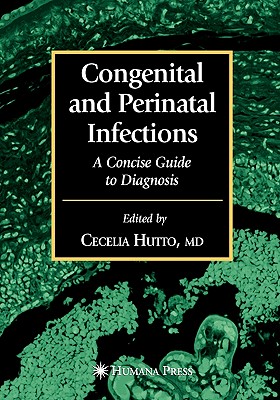 Congenital and Perinatal Infections - Hutto, Cecelia (Editor), and Scott, Gwendolyn B. (Editor)