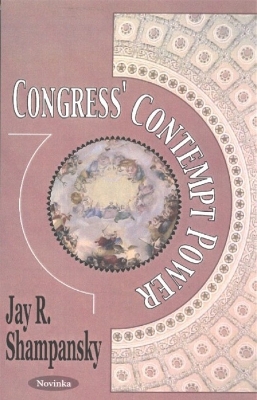Congress' Contempt Power - Shampansky, Jay R