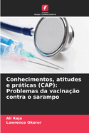 Conhecimentos, atitudes e pr�ticas (CAP): Problemas da vacina??o contra o sarampo