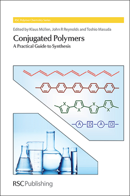 Conjugated Polymers: A Practical Guide to Synthesis - M�llen, Klaus (Editor), and Reynolds, John R (Editor), and Masuda, Toshio (Editor)