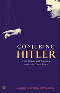 Conjuring Hitler: How Britain and America Made the Third Reich