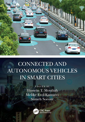 Connected and Autonomous Vehicles in Smart Cities - Mouftah, Hussein T (Editor), and Erol-Kantarci, Melike (Editor), and Sorour, Sameh (Editor)
