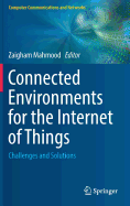 Connected Environments for the Internet of Things: Challenges and Solutions