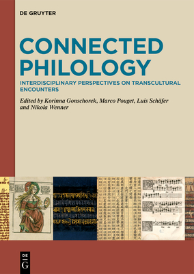 Connected Philology: Interdisciplinary Perspectives on Transcultural Encounters - Gonschorek, Korinna (Editor), and Pouget, Marco (Editor), and Sch�fer, Luis (Editor)