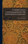 Connecticut Clockmakers of the Eighteenth Century
