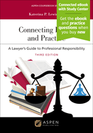 Connecting Ethics and Practice: A Lawyer's Guide to Professional Responsibility: [Connected eBook with Study Center]