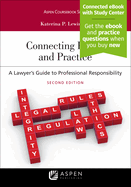 Connecting Ethics and Practice: A Lawyer's Guide to Professional Responsibility