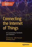 Connecting the Internet of Things: Iot Connectivity Standards and Solutions