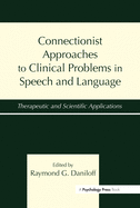 Connectionist Approaches to Clinical Problems in Speech and Language: Therapeutic and Scientific Applications